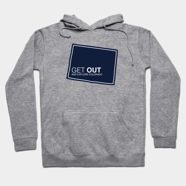 Get Out...and Explore Colorado | Funny Tourism Hiking Hoodie by SLAG_Creative